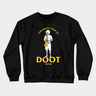 You Know I Had To Doot To Em Crewneck Sweatshirt